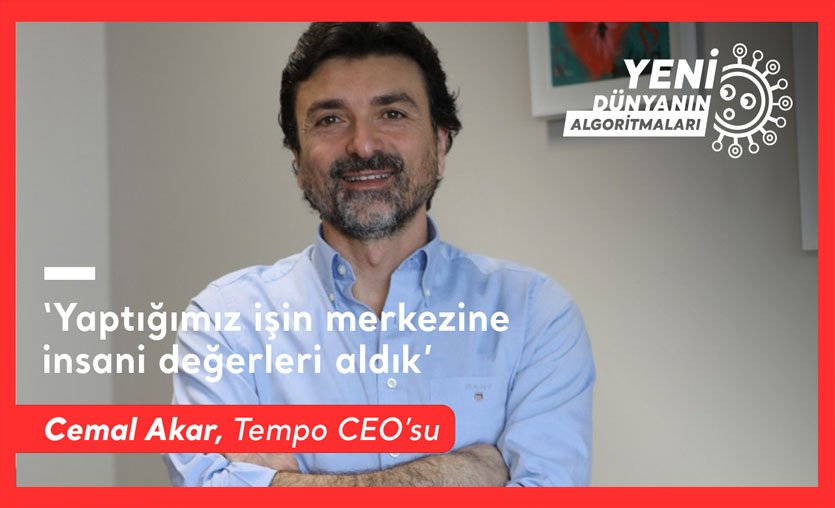 Tempo CEO’su Cemal Akar:  “Yaptığımız işin merkezine insani değerleri aldık”
