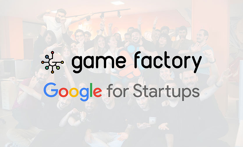 Game Factory ve Google for Startups